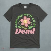 Someday We'll All Be Dead Flower T-Shirt thumb 5