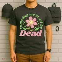 Someday We'll All Be Dead Flower T-Shirt thumb 6