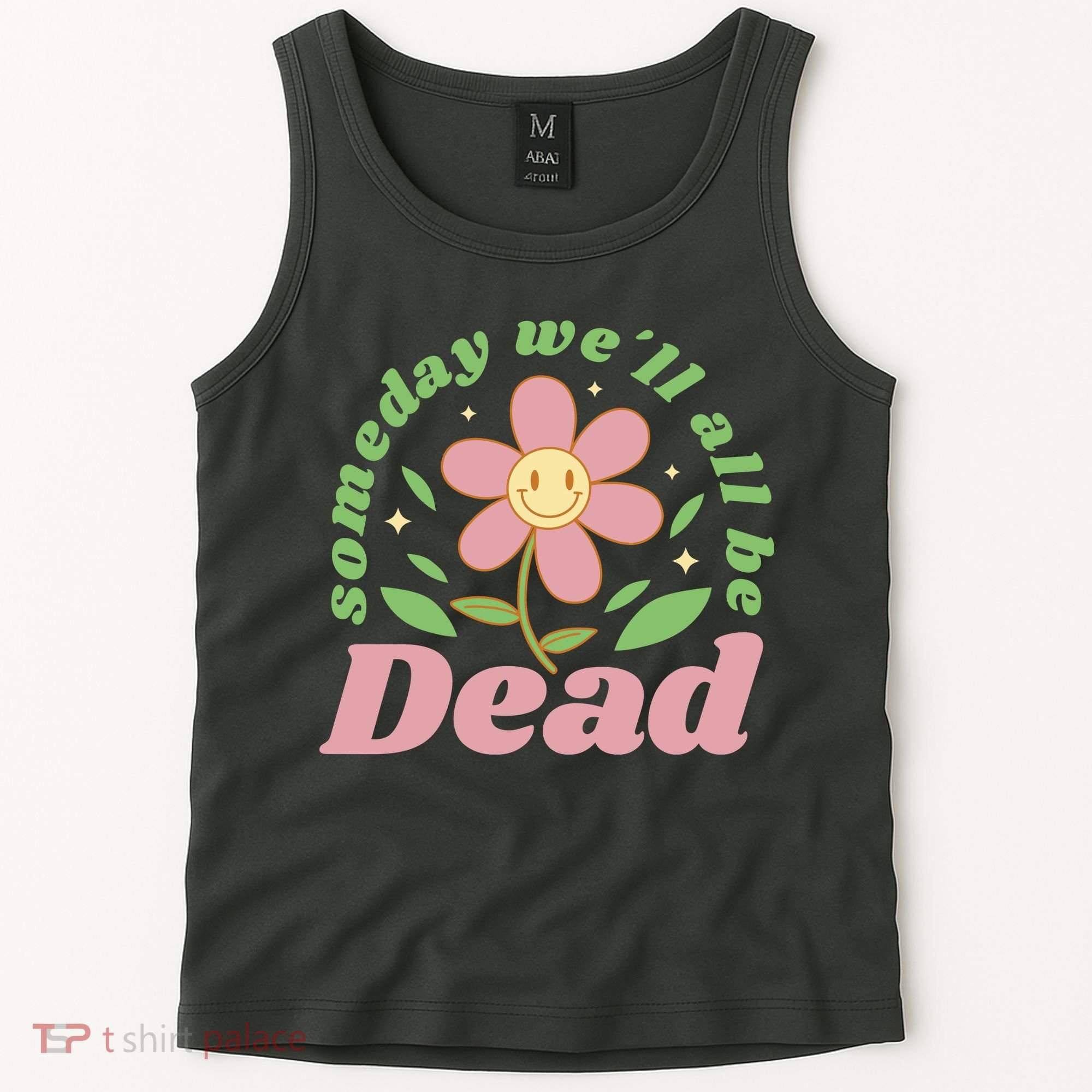 Someday We'll All Be Dead Flower Tank Top