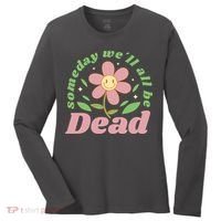 Someday We'll All Be Dead Flower Women's Long Sleeve Shirt thumb 0
