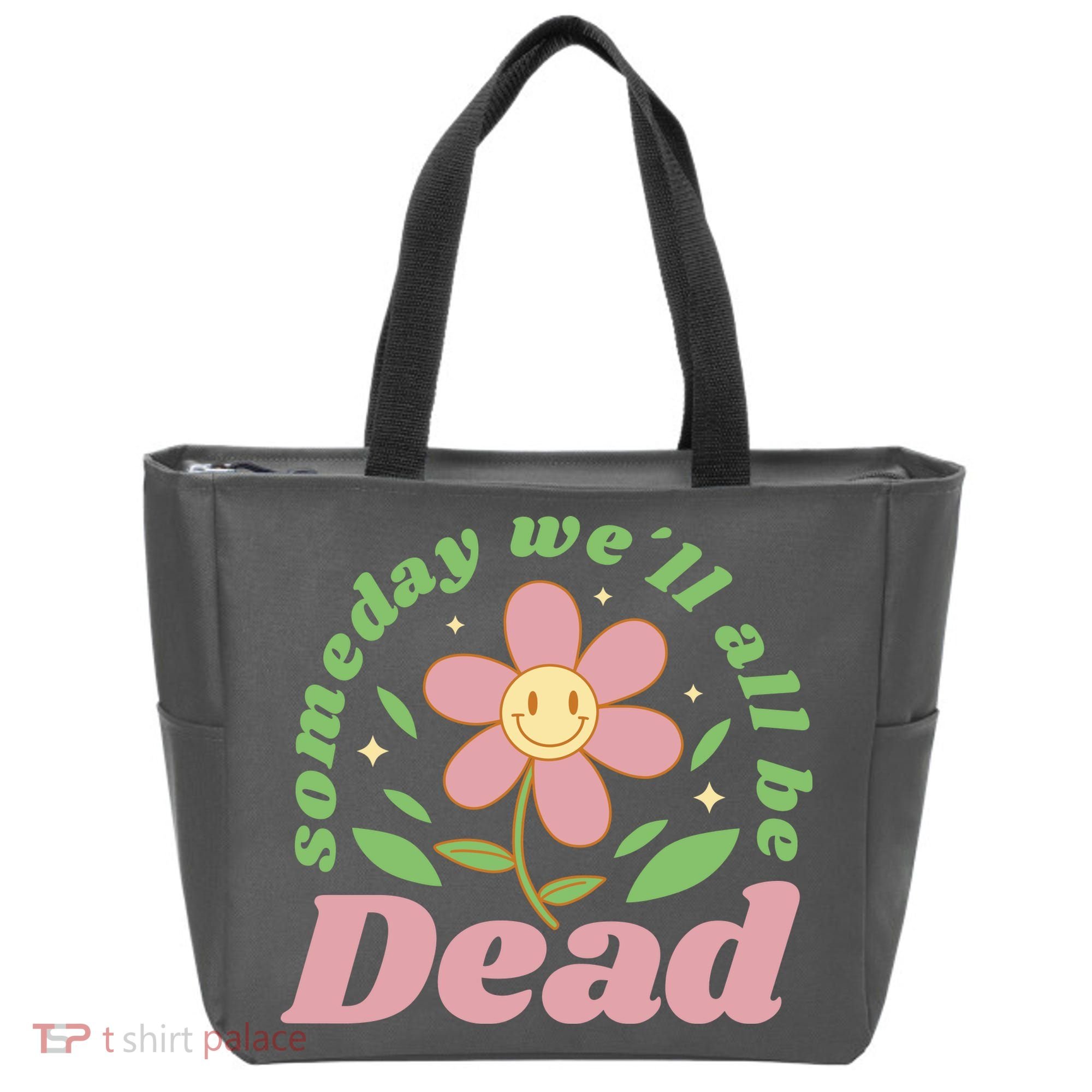 Someday We'll All Be Dead Flower Tote Bag