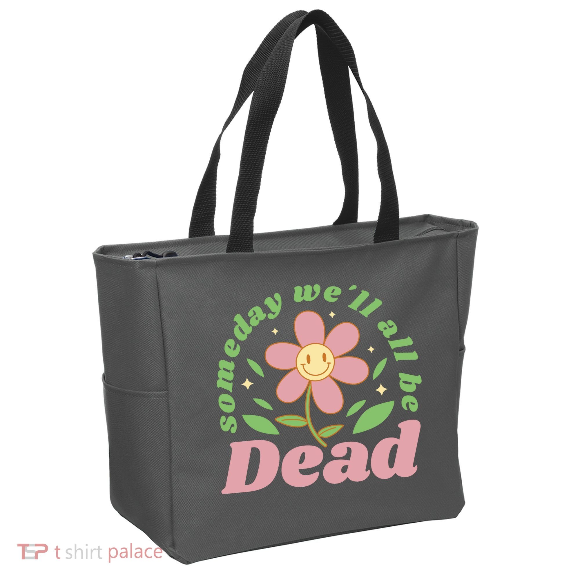 Someday We'll All Be Dead Flower Tote Bag