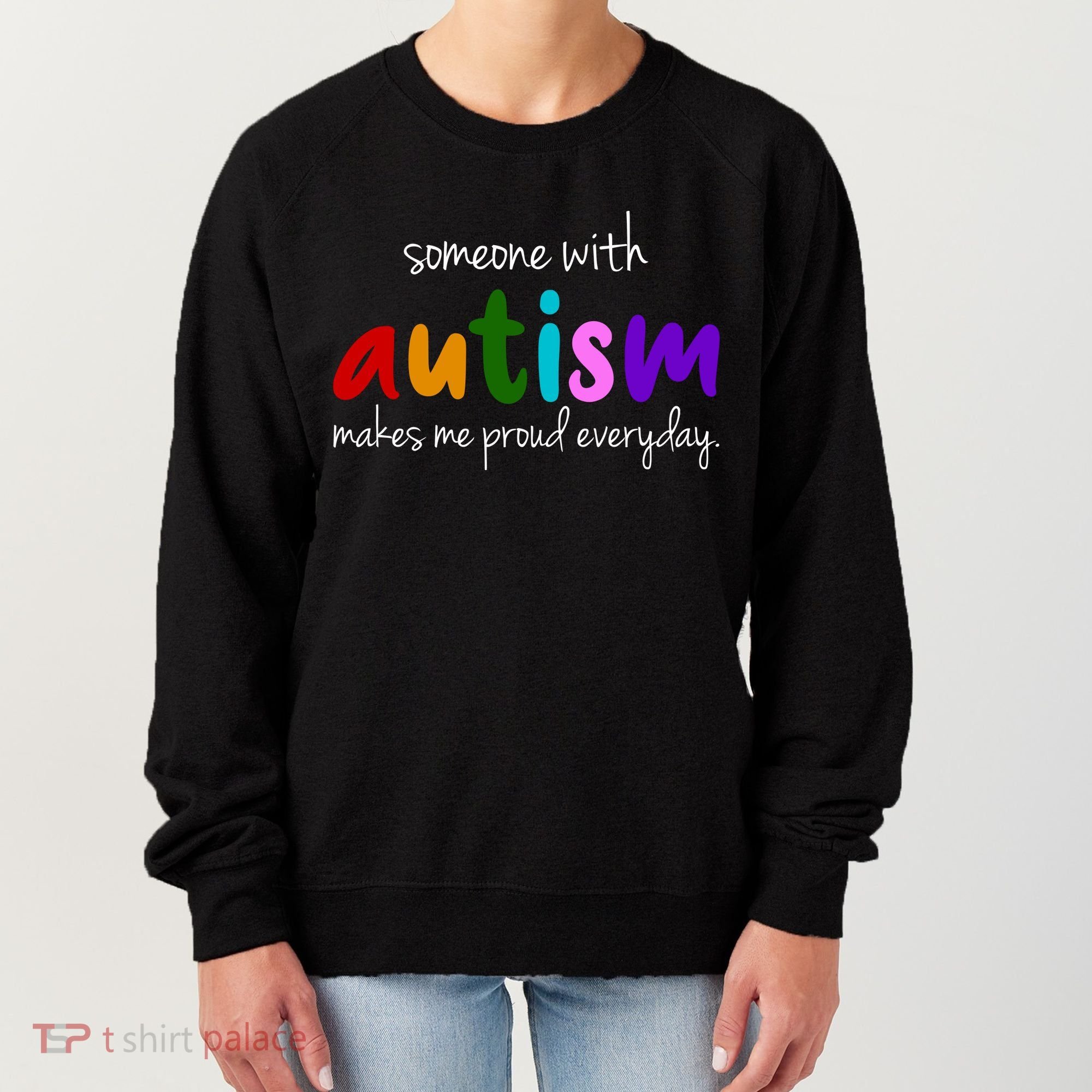 Someone With Autism Makes Me Proud Everyday Women's Sweatshirt