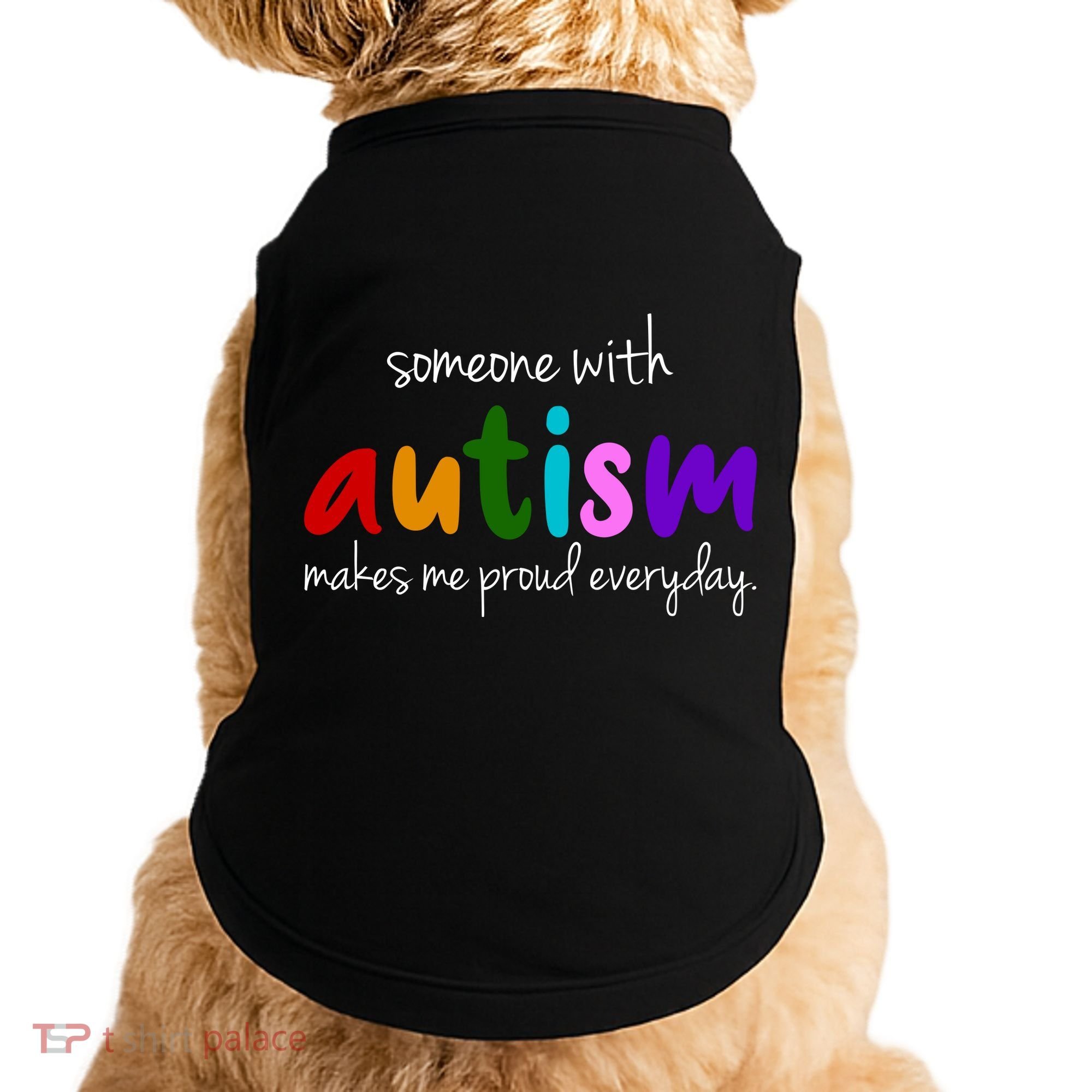 Someone With Autism Makes Me Proud Everyday Doggie Tank