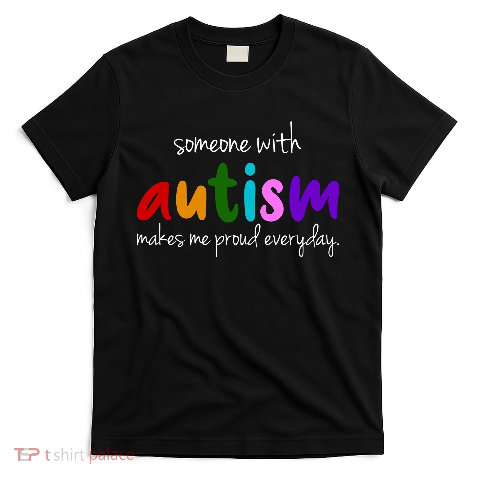 Someone With Autism Makes Me Proud Everyday T-Shirt