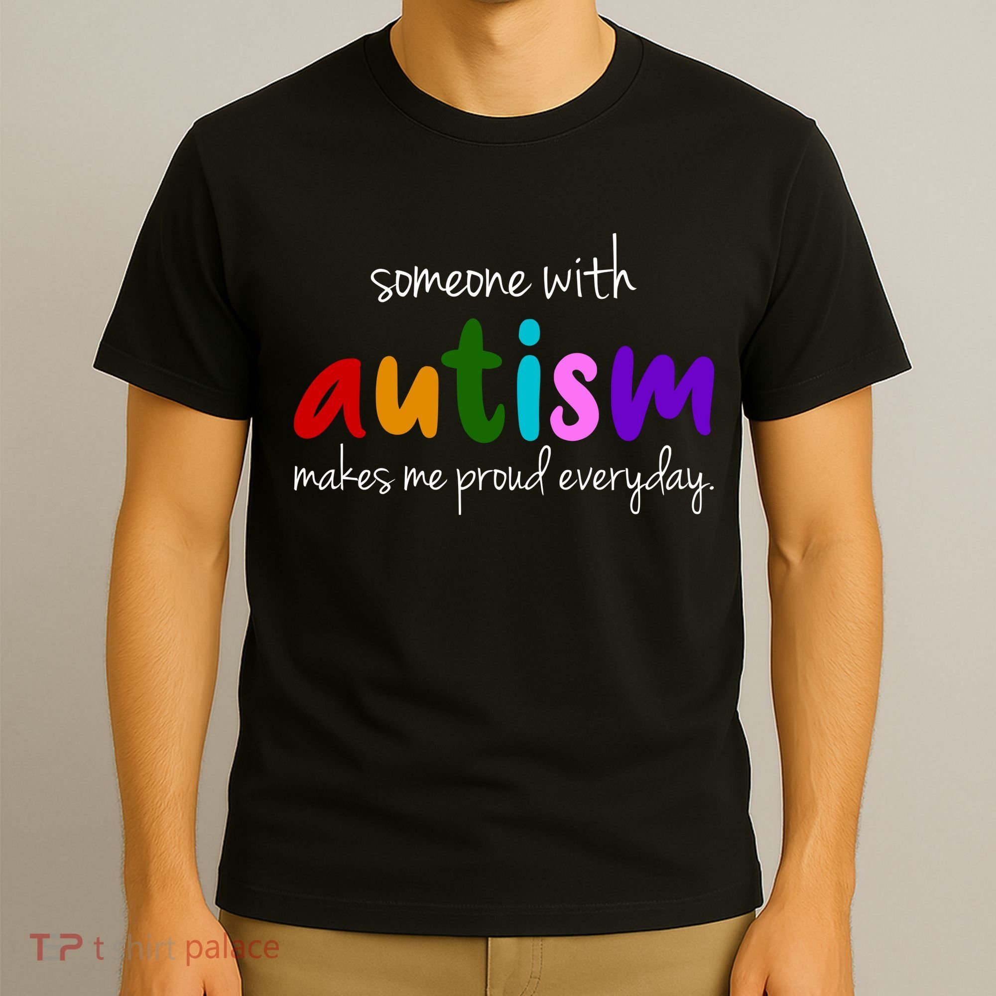 Someone With Autism Makes Me Proud Everyday T-Shirt