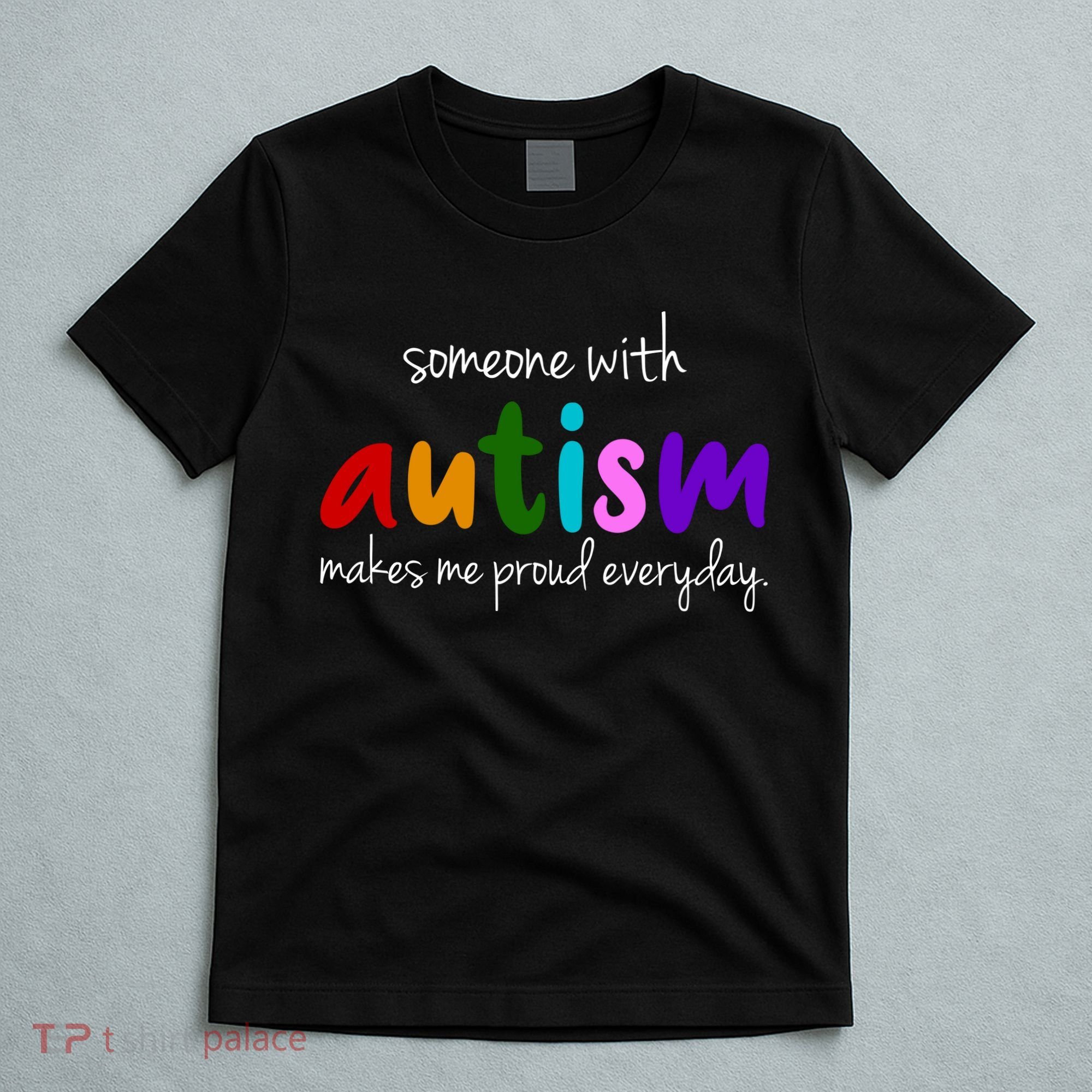 Someone With Autism Makes Me Proud Everyday T-Shirt