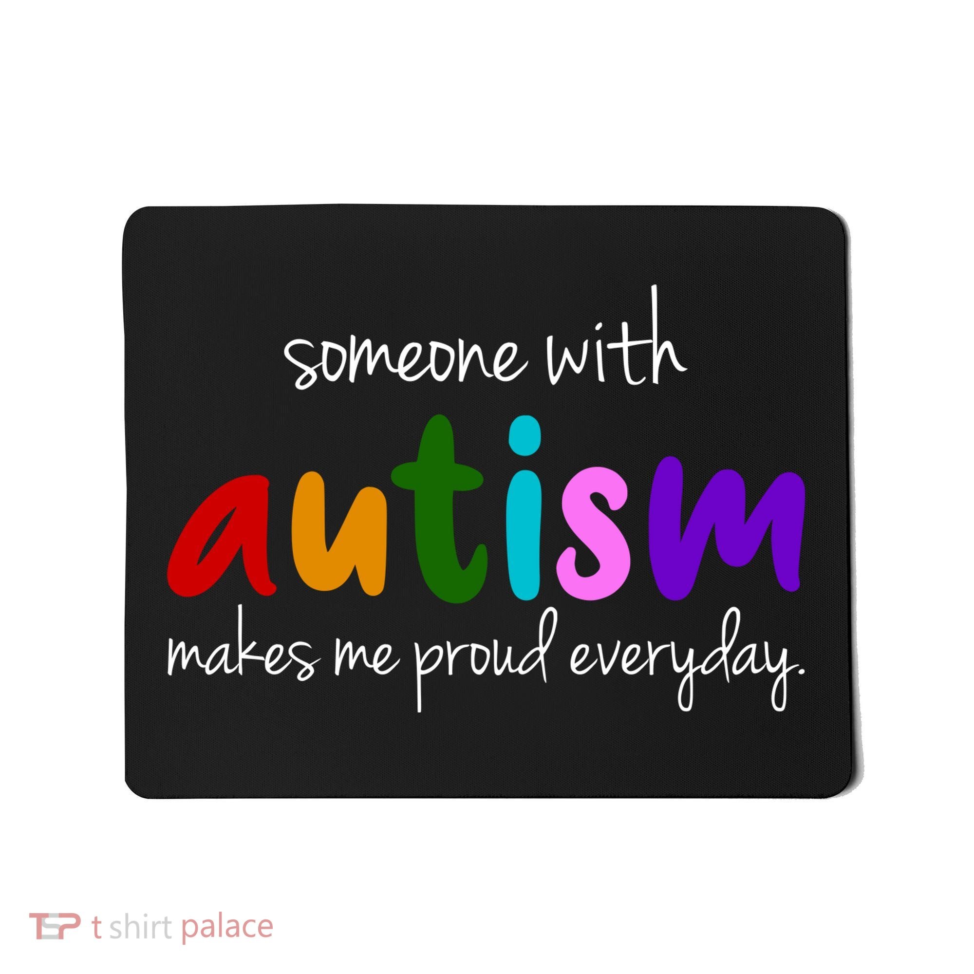 Someone With Autism Makes Me Proud Everyday Mousepad