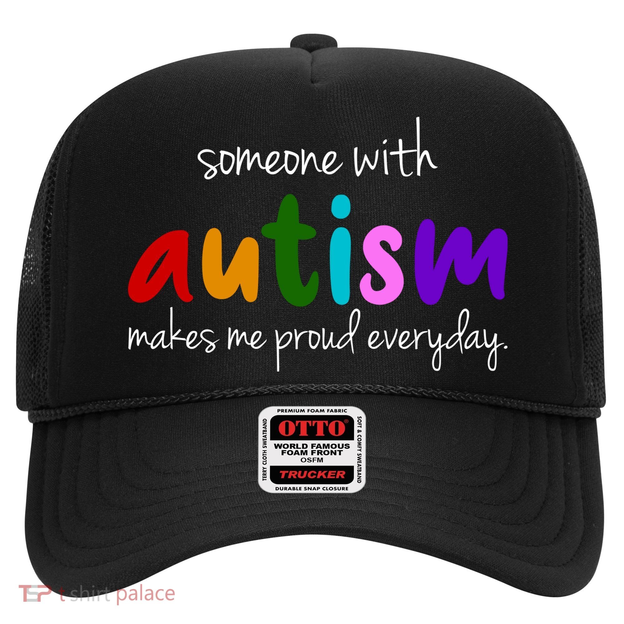 Someone With Autism Makes Me Proud Everyday Hat