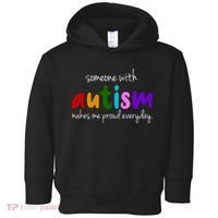 Someone With Autism Makes Me Proud Everyday Toddler Hoodie thumb 0