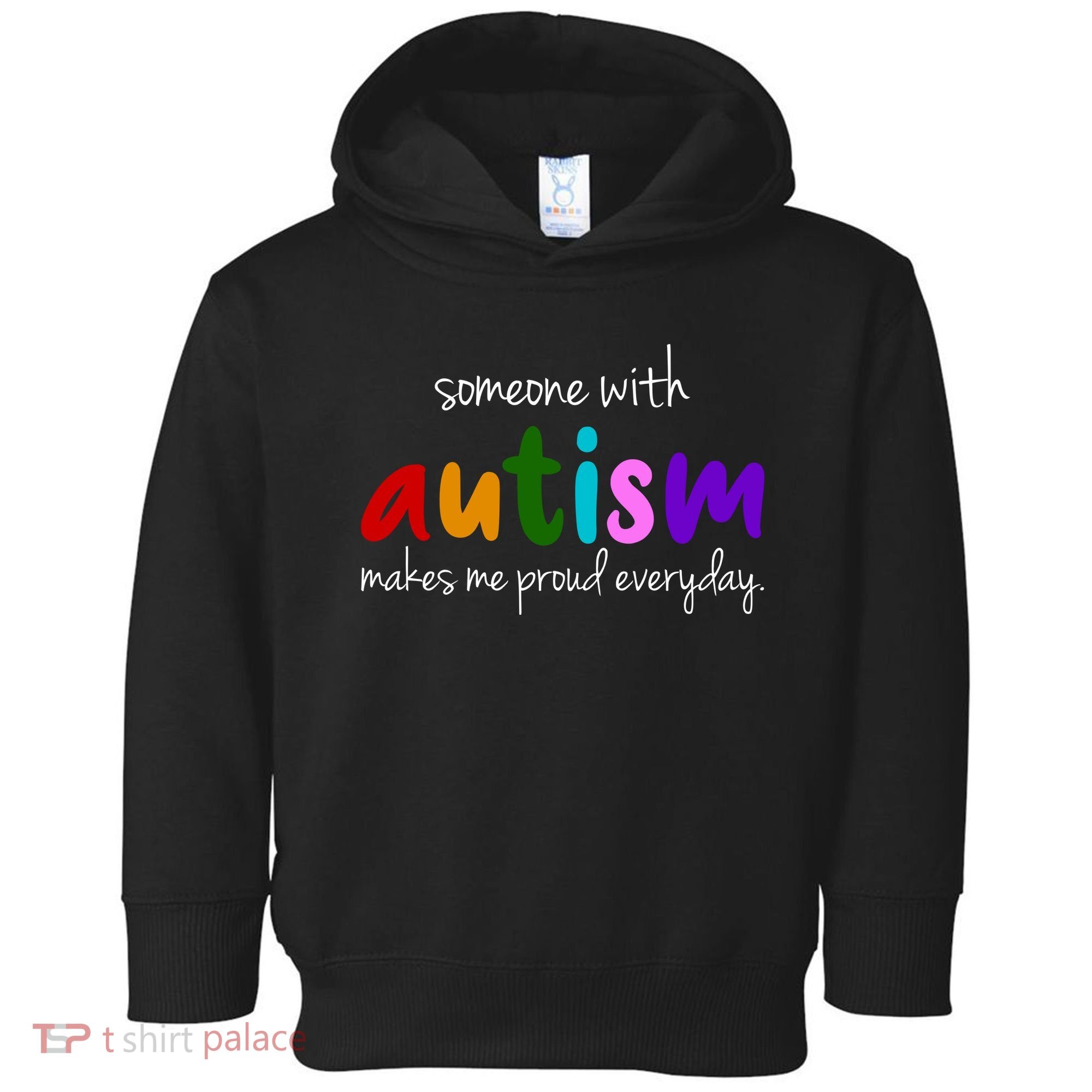 Someone With Autism Makes Me Proud Everyday Toddler Hoodie