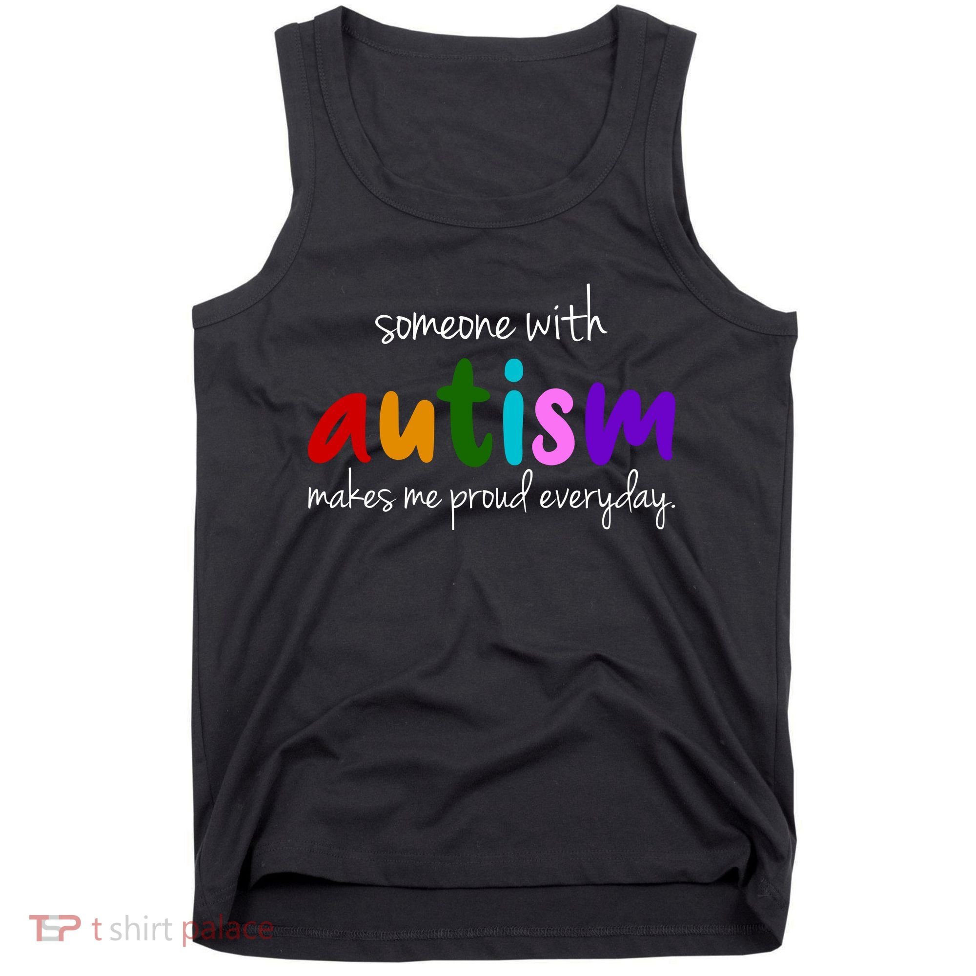 Someone With Autism Makes Me Proud Everyday Tank Top