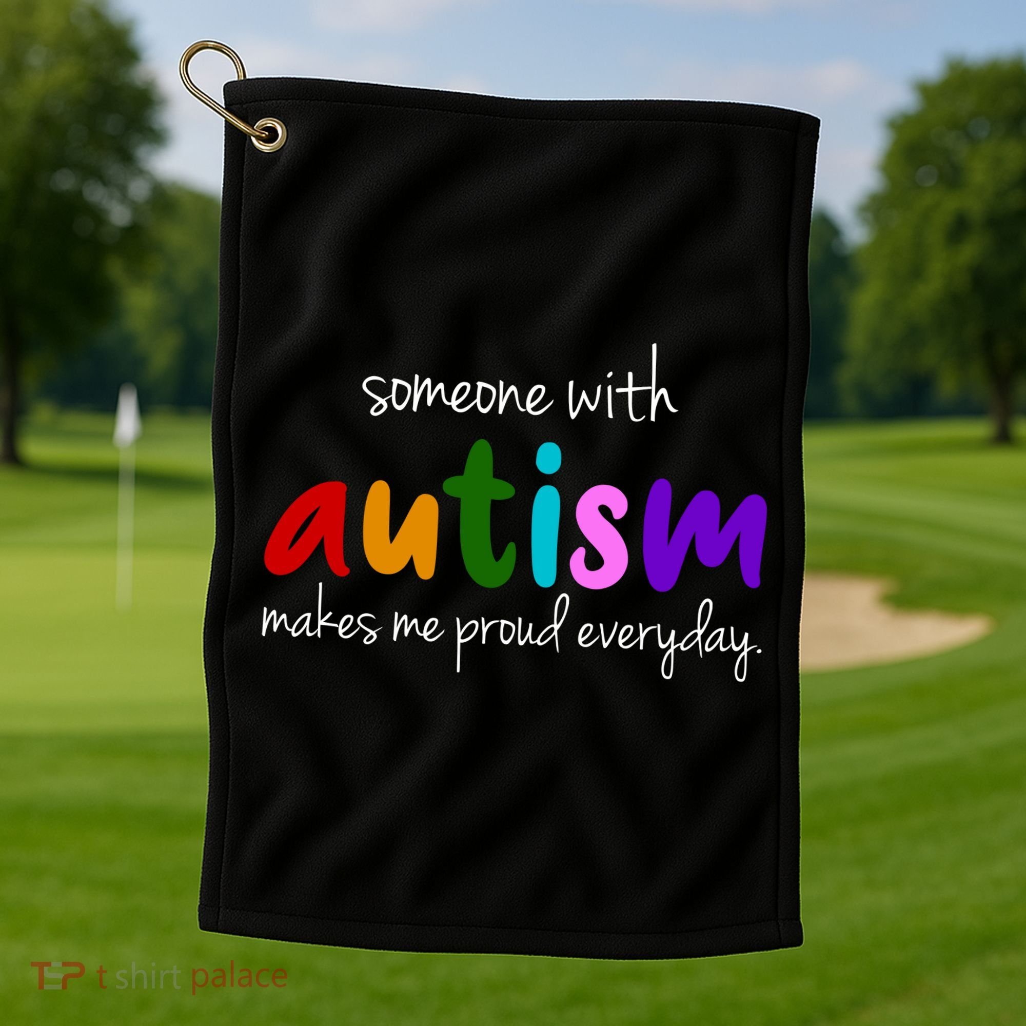 Someone With Autism Makes Me Proud Everyday Golf Towel