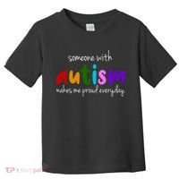 Someone With Autism Makes Me Proud Everyday Toddler T-Shirt thumb 0