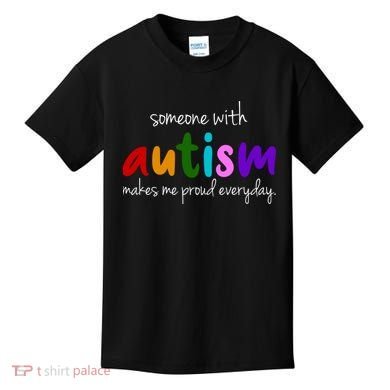 Someone With Autism Makes Me Proud Everyday Kids T-Shirt