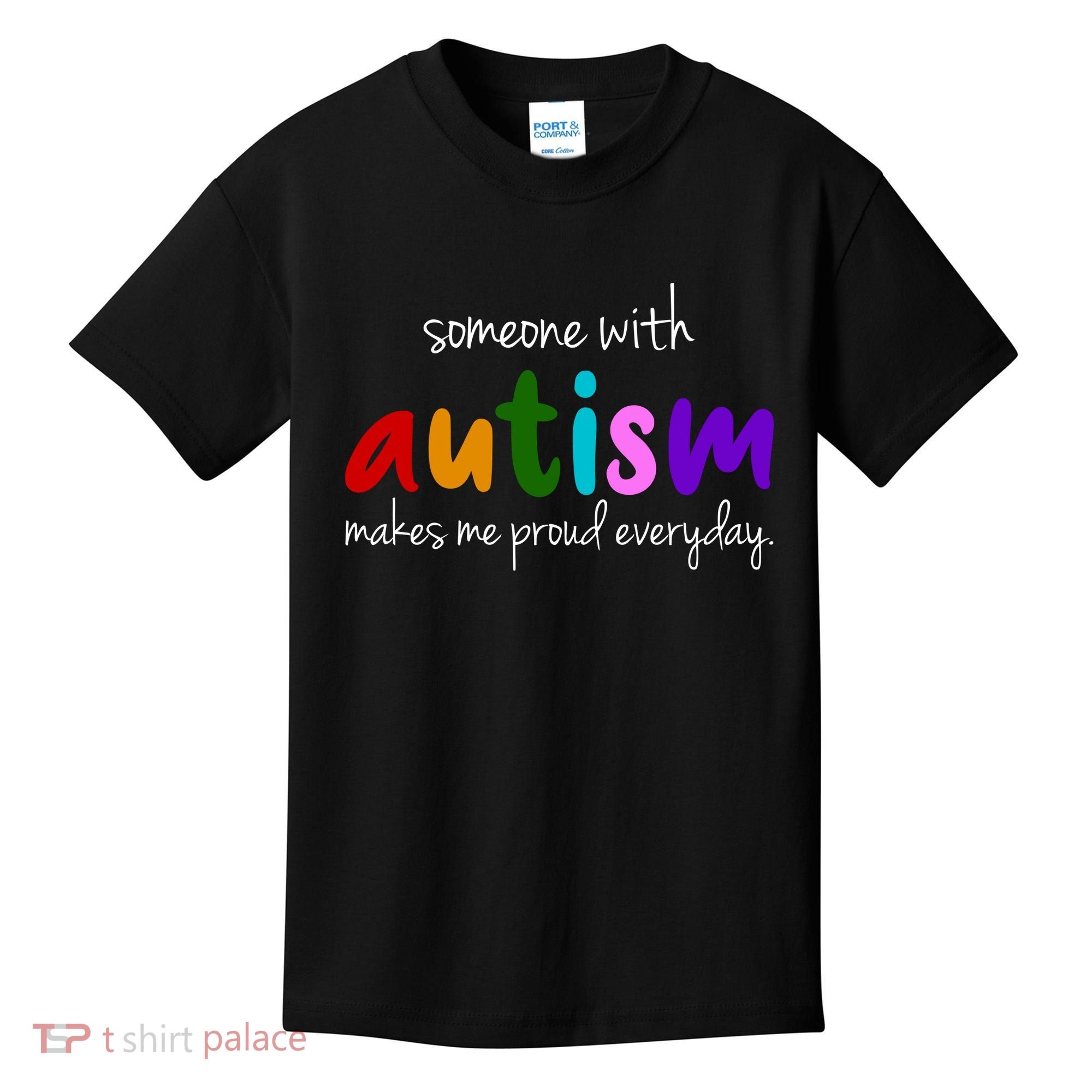 Someone With Autism Makes Me Proud Everyday Kids T-Shirt