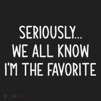 Seriously We All Know IM The Favorite Funny Jokes Women's Sweatshirt thumb 2