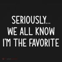 Seriously We All Know IM The Favorite Funny Jokes Women's Hoodie thumb 2
