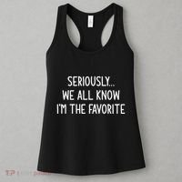 Seriously We All Know IM The Favorite Funny Jokes Women's Tank Top thumb 3