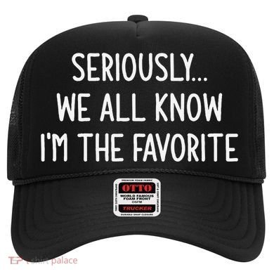 Seriously We All Know IM The Favorite Funny Jokes Hat