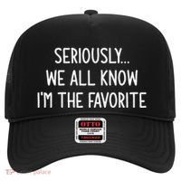 Seriously We All Know IM The Favorite Funny Jokes Hat thumb 0