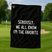 Seriously We All Know IM The Favorite Funny Jokes Golf Towel thumb 1