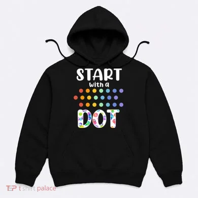 Start With A Dot Inernational Dot Day Hoodie