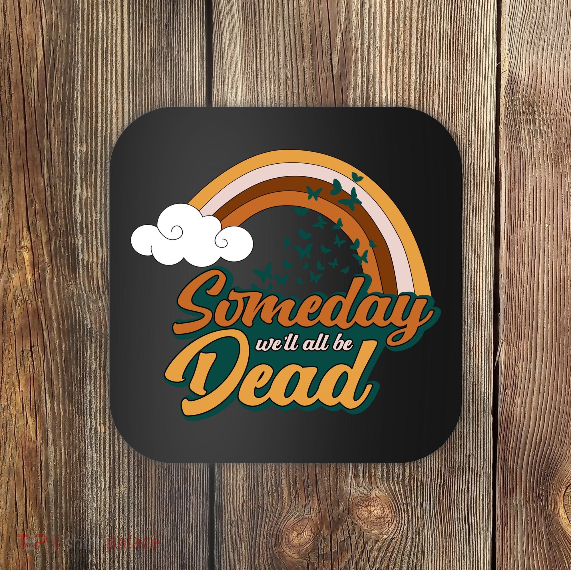 Someday We'll All Be Dead Retro Rainbow Coaster