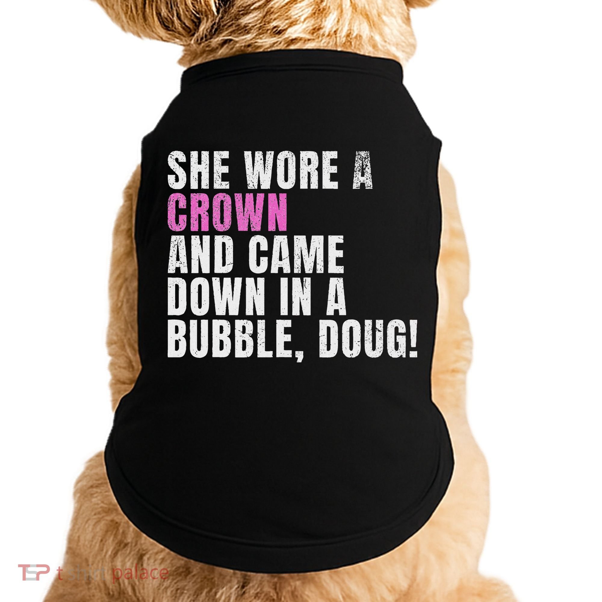 She Wore A Crown And Came Down In A Bubble Doug! Women Doggie Tank