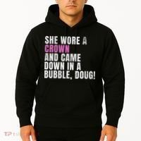 She Wore A Crown And Came Down In A Bubble Doug! Women Hoodie thumb 2
