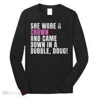 She Wore A Crown And Came Down In A Bubble Doug! Women Long Sleeve Shirt thumb 0