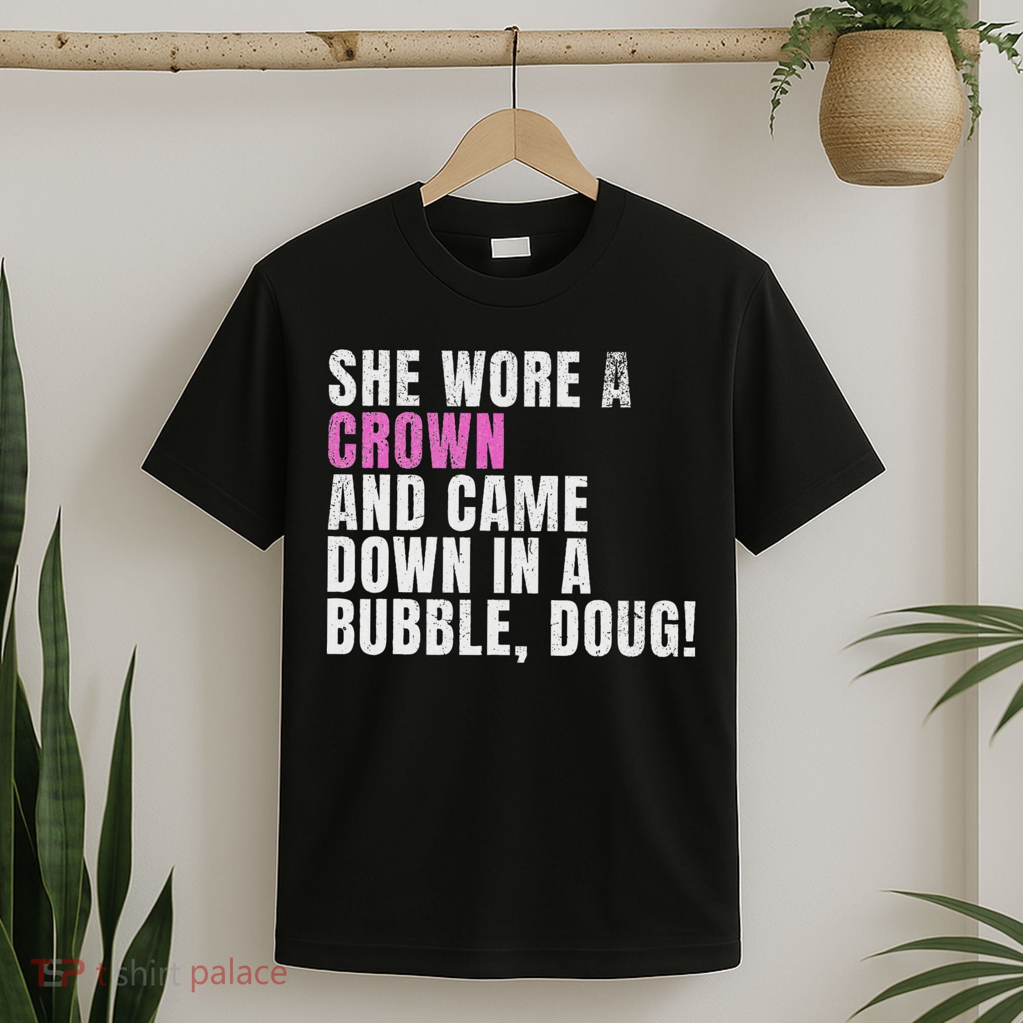 She Wore A Crown And Came Down In A Bubble Doug! Women T-Shirt