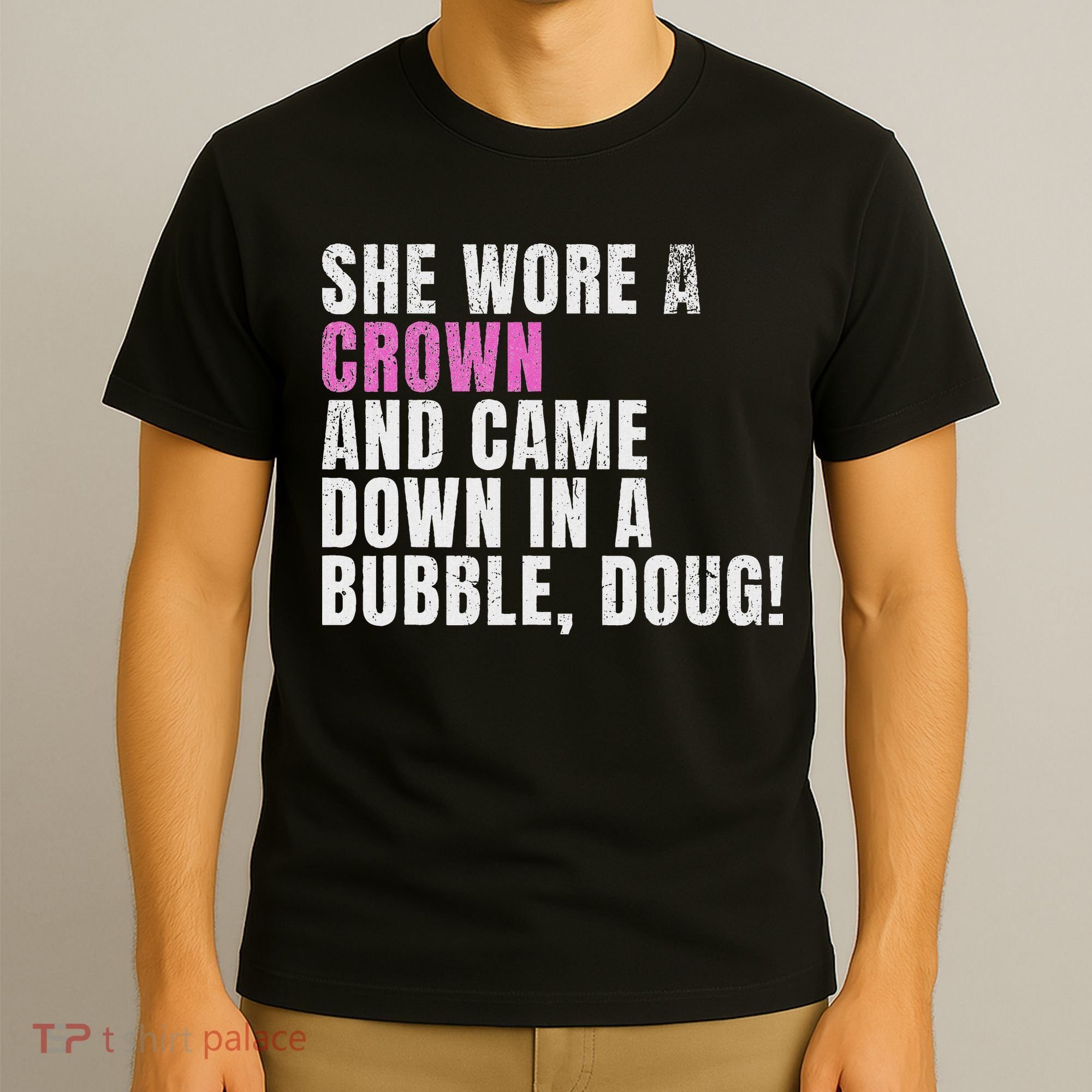 She Wore A Crown And Came Down In A Bubble Doug! Women T-Shirt
