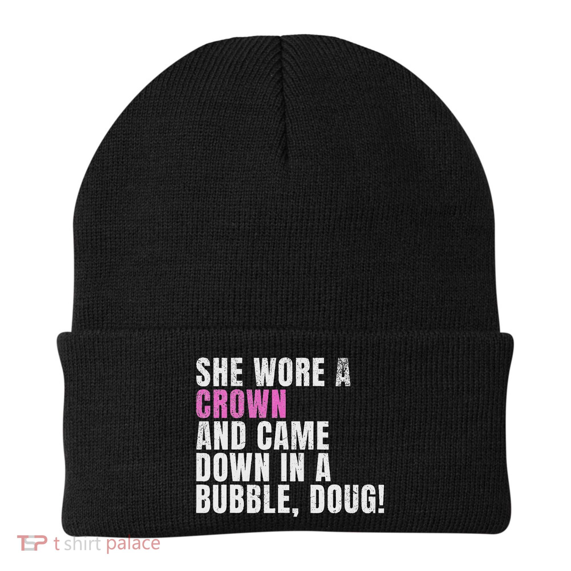 She Wore A Crown And Came Down In A Bubble Doug! Women Beanie