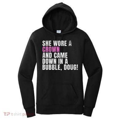 She Wore A Crown And Came Down In A Bubble Doug! Women Women's Hoodie