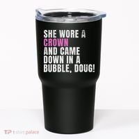 She Wore A Crown And Came Down In A Bubble Doug! Women Tumbler thumb 0