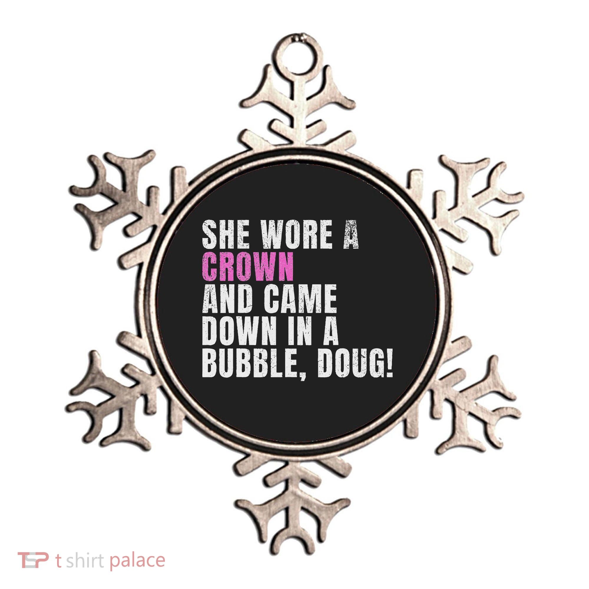 She Wore A Crown And Came Down In A Bubble Doug! Women Ornament