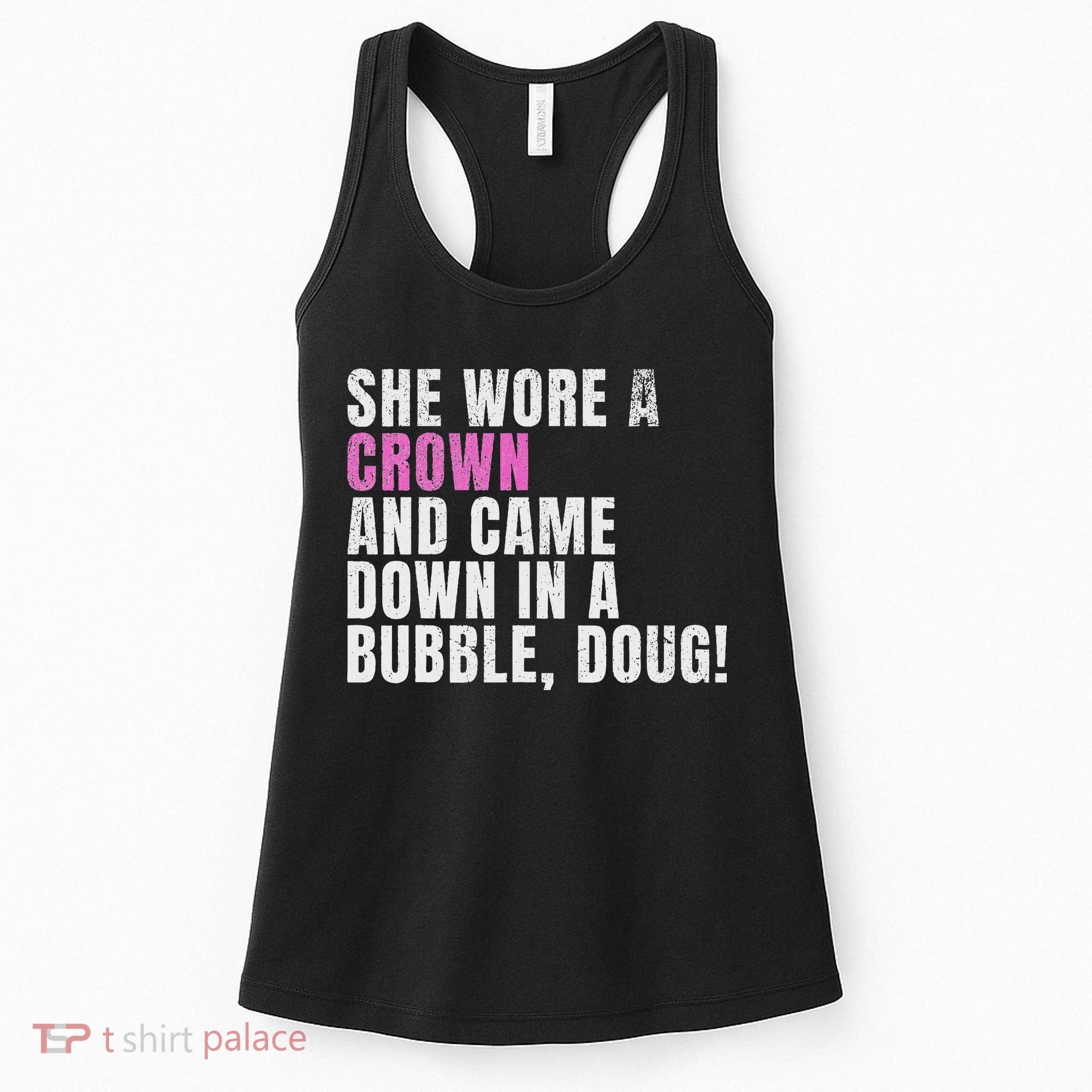 She Wore A Crown And Came Down In A Bubble Doug! Women Women's Tank Top