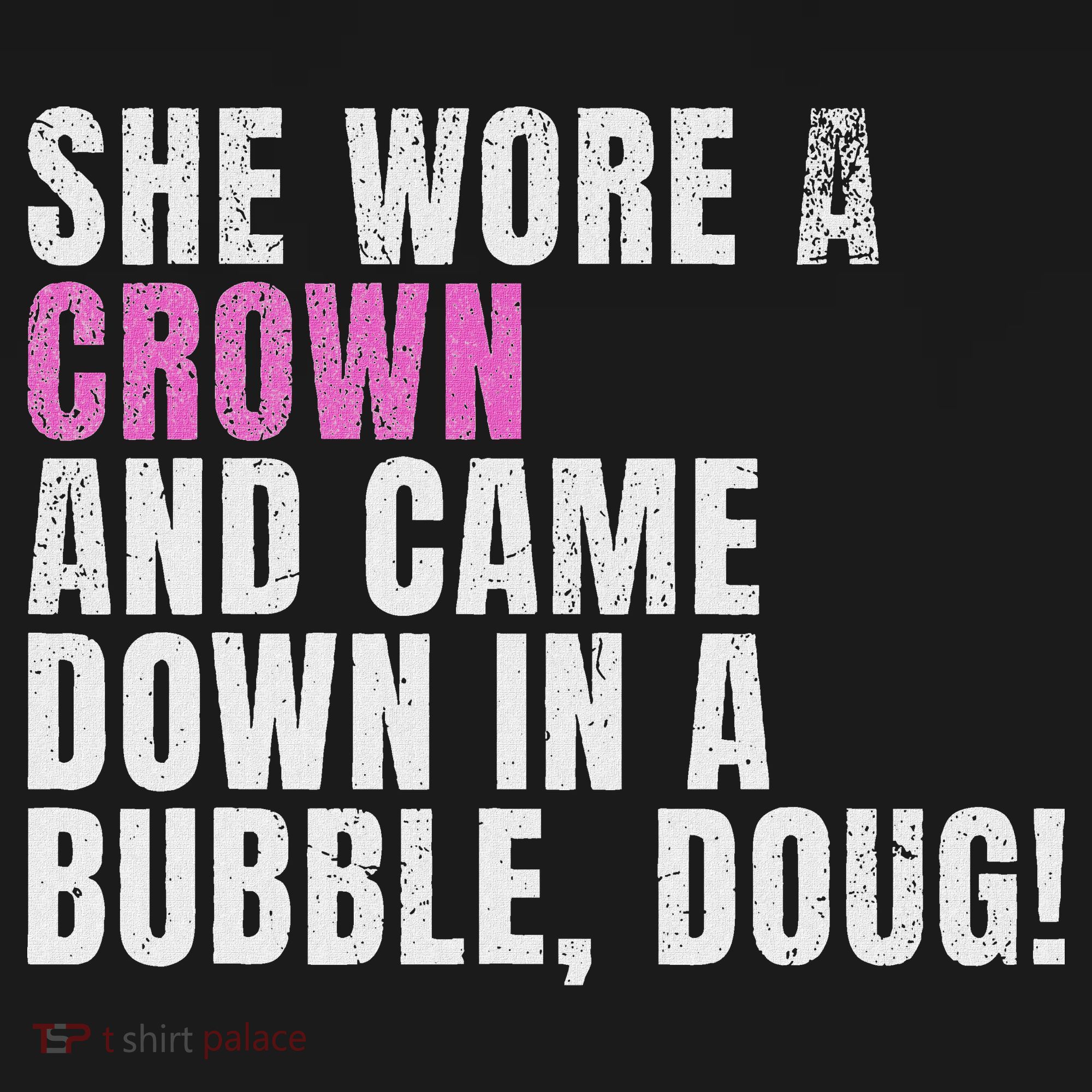 She Wore A Crown And Came Down In A Bubble Doug! Women Women's Tank Top