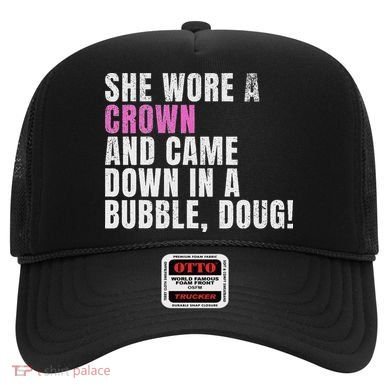 She Wore A Crown And Came Down In A Bubble Doug! Women Hat