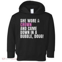 She Wore A Crown And Came Down In A Bubble Doug! Women Toddler Hoodie thumb 0