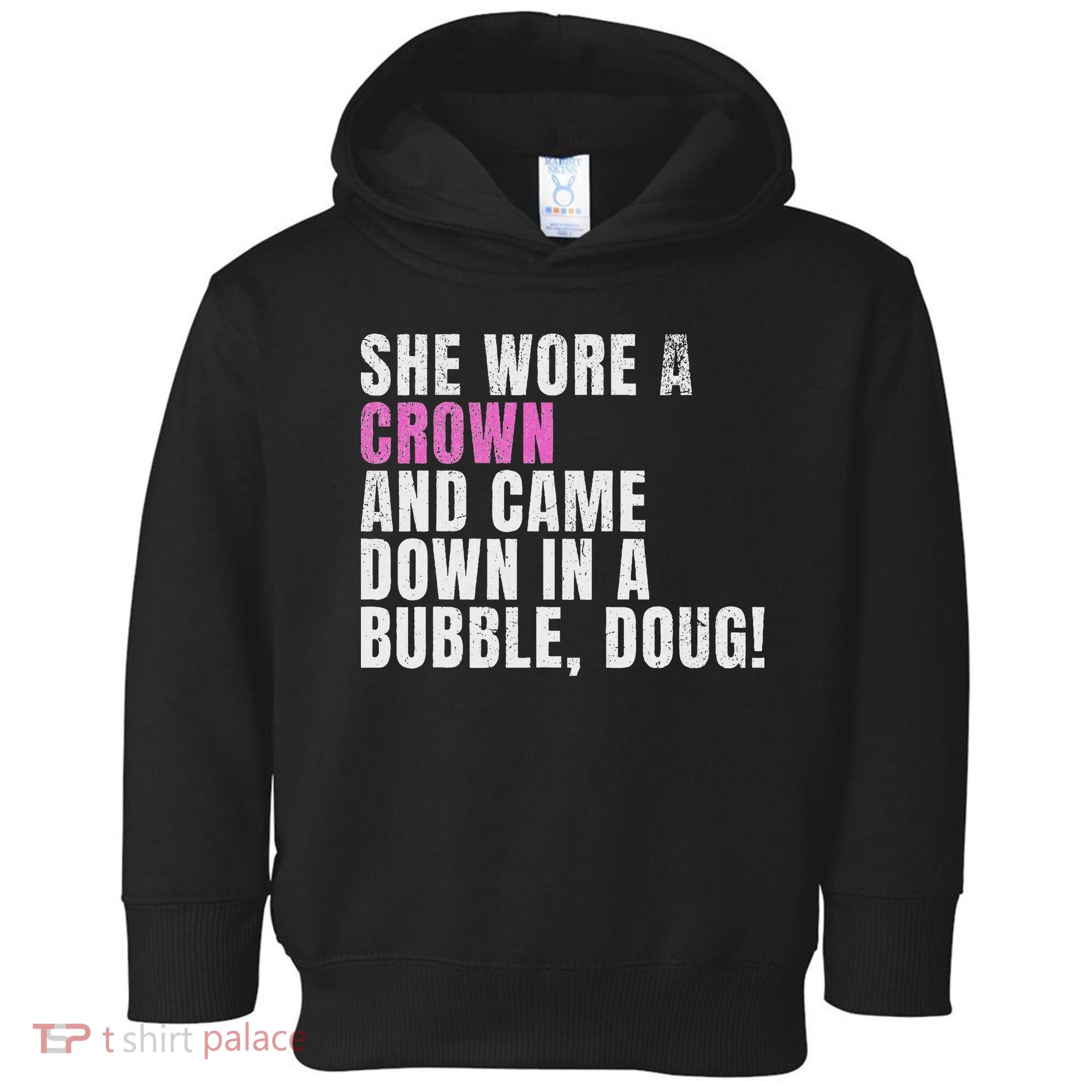 She Wore A Crown And Came Down In A Bubble Doug! Women Toddler Hoodie
