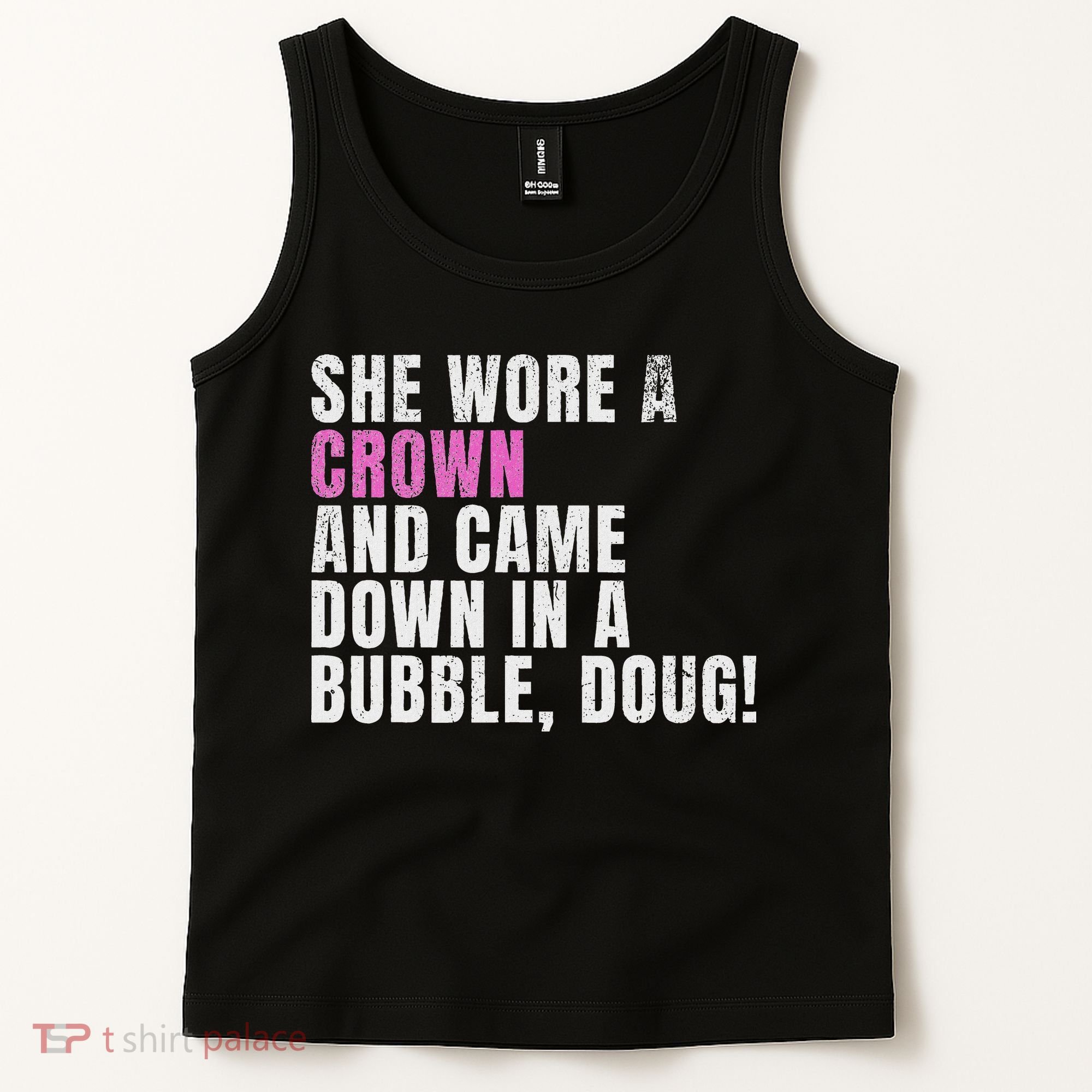 She Wore A Crown And Came Down In A Bubble Doug! Women Tank Top