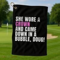 She Wore A Crown And Came Down In A Bubble Doug! Women Golf Towel thumb 1