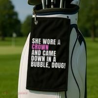 She Wore A Crown And Came Down In A Bubble Doug! Women Golf Towel thumb 2