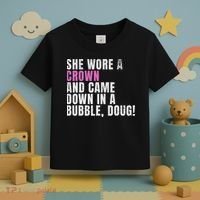 She Wore A Crown And Came Down In A Bubble Doug! Women Toddler T-Shirt thumb 3