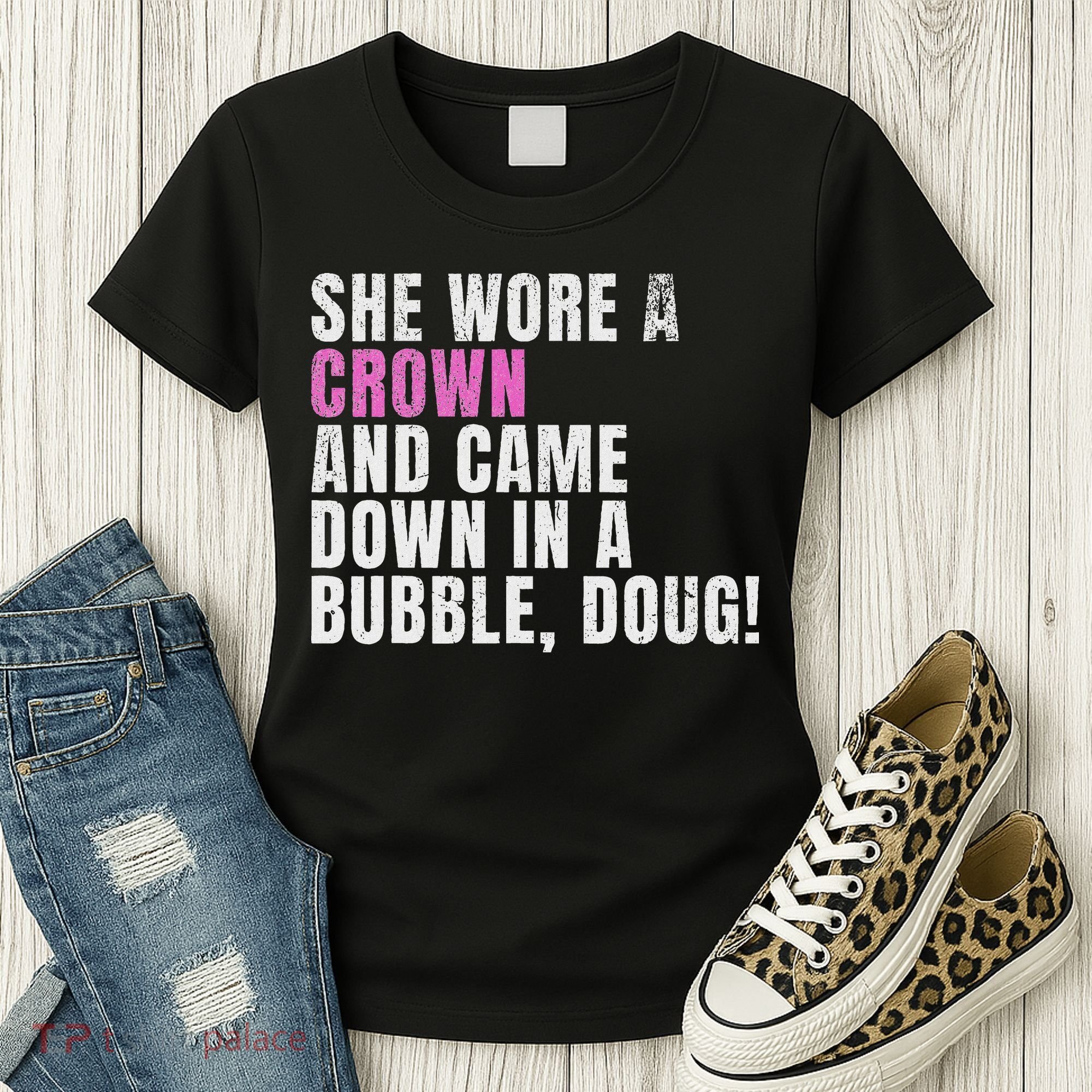 She Wore A Crown And Came Down In A Bubble Doug! Women Women's T-Shirt