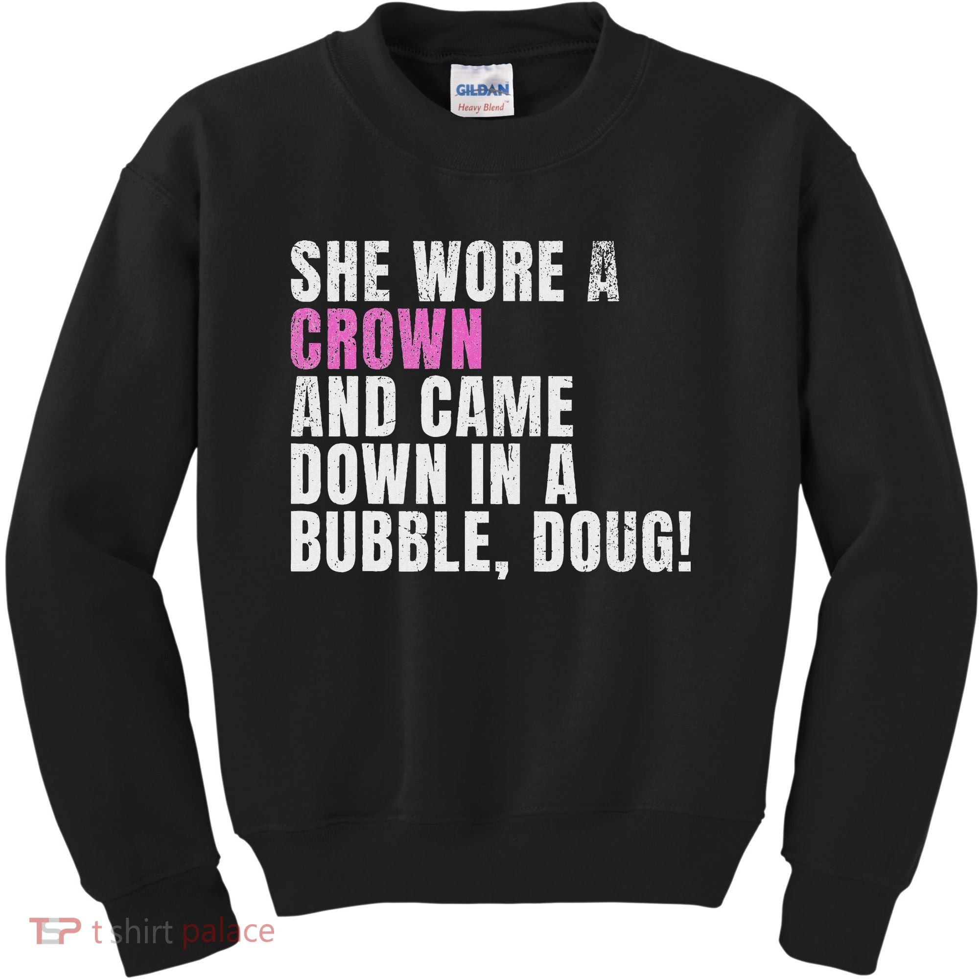 She Wore A Crown And Came Down In A Bubble Doug! Women Kids Sweatshirt
