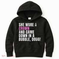 She Wore A Crown And Came Down In A Bubble Doug! Women Kids Hoodie thumb 0