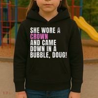 She Wore A Crown And Came Down In A Bubble Doug! Women Kids Hoodie thumb 3